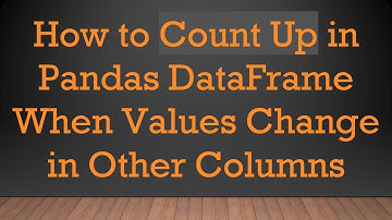 How to Count Up in Pandas DataFrame When Values Change in Other Columns