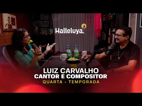 Halleluya Podcast 2024 Ep 4 - Luiz Carvalho