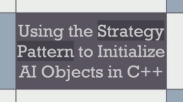 Using the Strategy Pattern to Initialize AI Objects in C++
