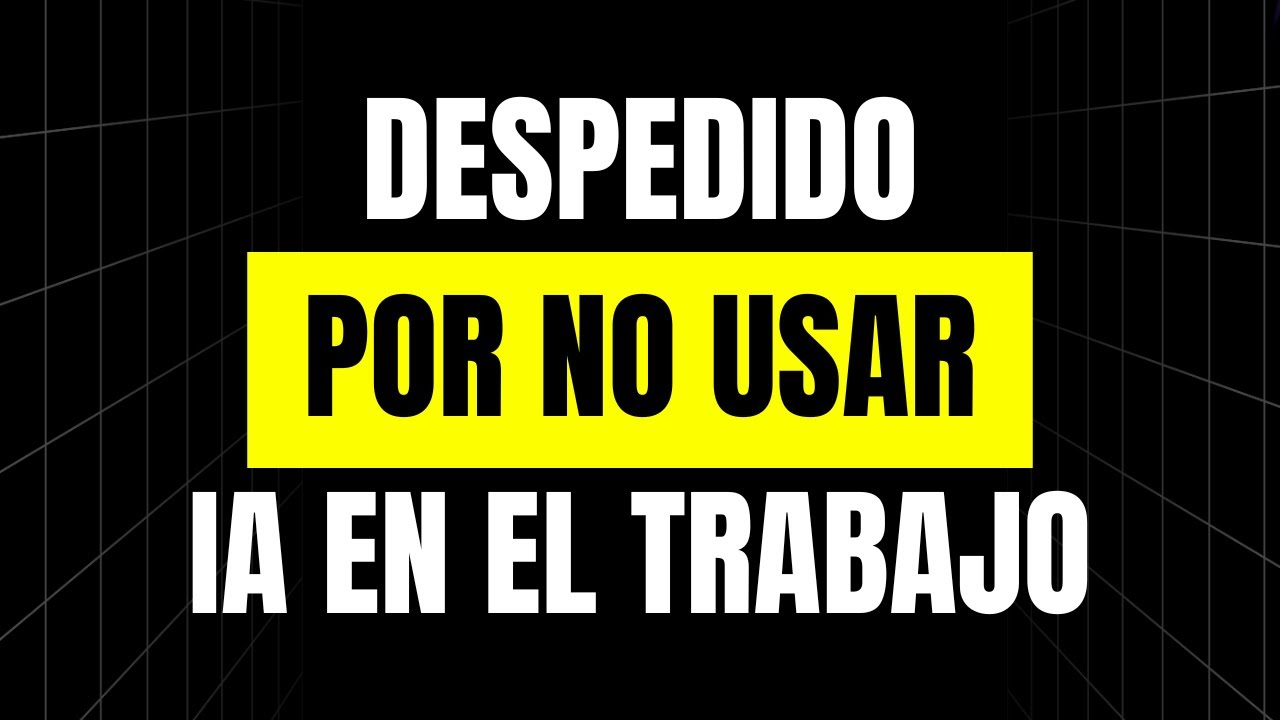 Despedido por NO Usar Inteligencia Artificial