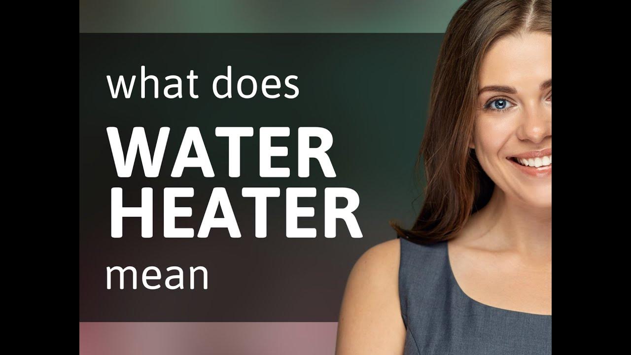 Water heater meaning of WATER HEATER YouTube