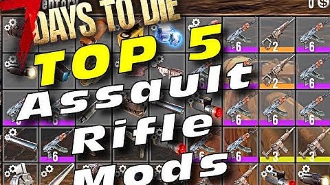 7 Days To Die Top 5 Assault Rifle Mods - (Alpha 19) - 7D2D A19 Assault Rifle Mods - AK47 Assault