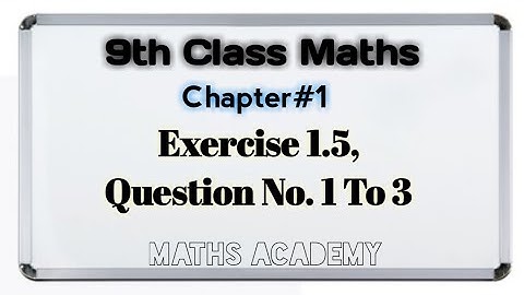 9th Class Maths - Exercise 1.5 |  Question No. 1 To 3 | Chapter 1, Matric Part 1 || Maths Academy