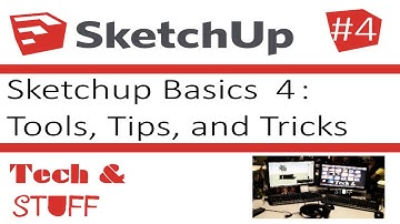 Sketchup Basics 4: Tools, Tips, & Tricks