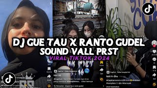 DJ GUE TAU X RANTO GUDEL VIRAL TIKTOK SOUND VALL PRST