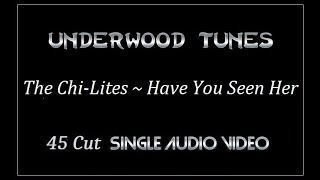 The Chi-Lites ~ Have You Seen Her ~ 1971 ~ Single Audio Video