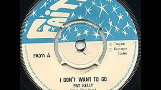 Pat Kelly - I Don't Want To Go