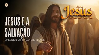 JESUS E A SALVAÇÃO - Série Jesus Restaurador da Vida (05/21)| Pr. André Flores - 28.04.24