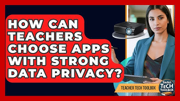 How Can Teachers Choose Apps With Strong Data Privacy? - Teacher Tech Toolbox