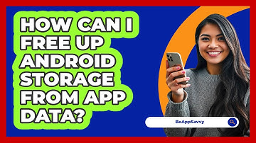 How Can I Free Up Android Storage From App Data? - Be App Savvy