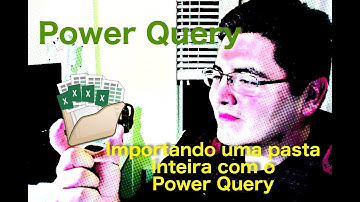 Power Query - Importando uma pasta inteira (sério)!