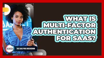 What Is Multi-Factor Authentication For SaaS?