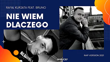 Rafał Kurjata feat. Bruno - Nie Wiem Dlaczego (Rap Version)