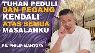 TUHAN PEDULI dan Pegang KENDALI atas semua masalahku | Ps Philip Mantofa #saatteduhbersama