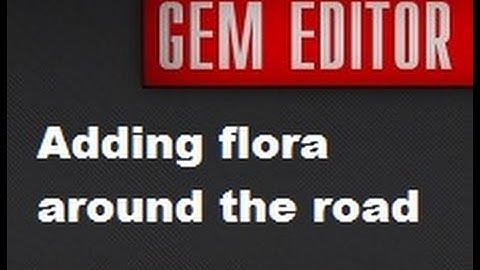 Gem Editor tutorial: Adding flora around the road