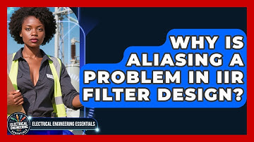 Why Is Aliasing A Problem In IIR Filter Design? - Electrical Engineering Essentials