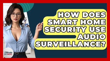 How Does Smart Home Security Use Audio Surveillance? - Ultimate Life Hacks
