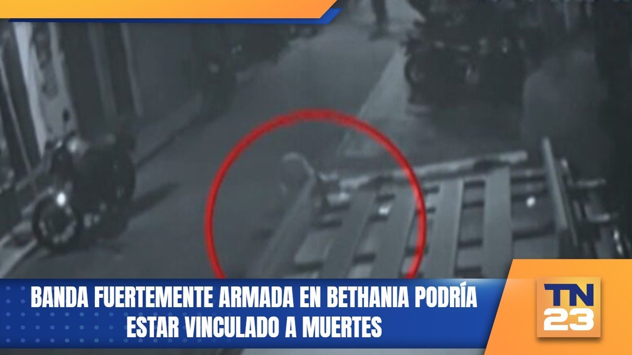 Banda fuertemente armada en Bethania podría estar vinculado a muertes