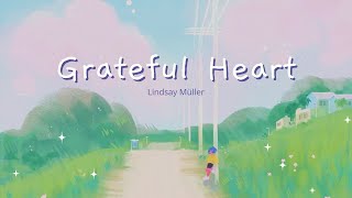 Video thumbnail of "🌻Grateful Heart - Lindsay Müller | Lyrics + Vietsub"