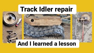 Mini/midi digger, excavator track idler wheel repair, and learn a lesson