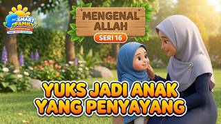 💗 Allah Maha Penyayang | Belajar Menyayangi Sesama | Mengenal Allah Seri 16 | Kartun Edukasi Islami