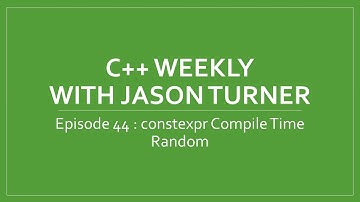 C++ Weekly - Ep 44 - constexpr Compile Time Random