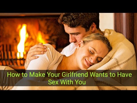 girlfriend to have sex with you
