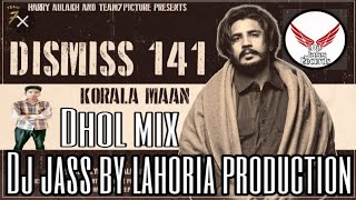 Dismiss 141 | Dhol mix | Korala maan | ft |Dj jass by Lahoria production latest punjabi song 2020