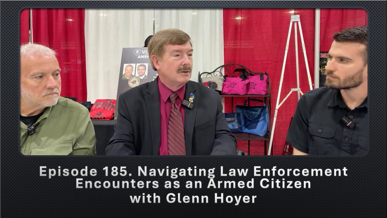 Episode 185. Navigating Law Enforcement Encounters as an Armed Citizen with Glenn Hoyer