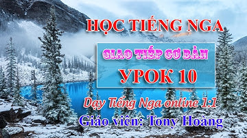 Bài 10: Học Tiếng Nga cho người mới bắt đầu (PO-Moscow) | Thầy Hoàng dạy Tiếng Nga online 1:1