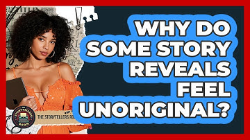 Why Do Some Story Reveals Feel Unoriginal?