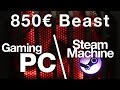 850€ Gaming PC / Steam Machine