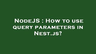 NodeJS : How to use query parameters in Nest.js?