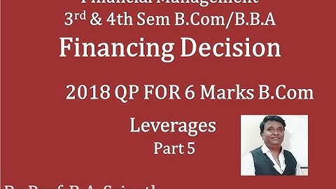 Financial Management - Leverages PART 5 for B.COM/BBA/MBA/M.COM 2018 QP for 6 Marks By Srinath Sir