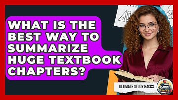 What Is The Best Way To Summarize Huge Textbook Chapters? - Ultimate Study Hacks