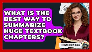 What Is The Best Way To Summarize Huge Textbook Chapters? - Ultimate Study Hacks