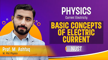 Physics | Current Electricity | Basic Concepts of Electric Current | NUST