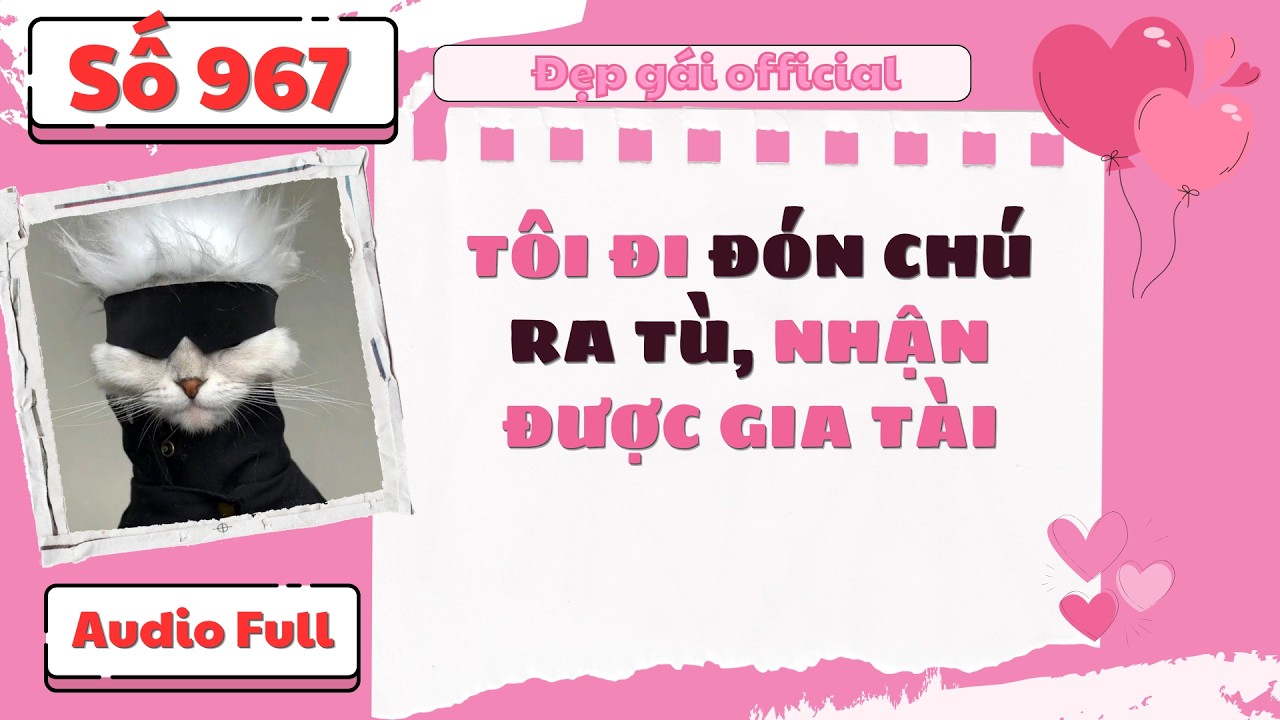 TÔI ĐI ĐÓN CHÚ RA TÙ NHẬN ĐƯỢC GIA TÀI | Đẹp Gái Offici… — Transcript
