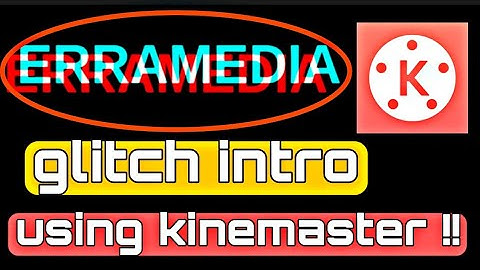 How to make glitch intro using kinemaster?