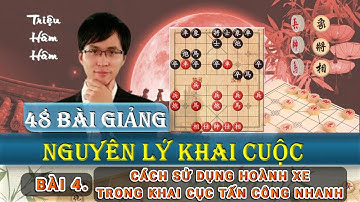 Triệu Hâm Hâm-48 Nguyên Lý Khai Cục-Bài 4. Cách Sử Dụng Hoành Xe Trong Khai Cục Cấp Công -Lồng tiếng