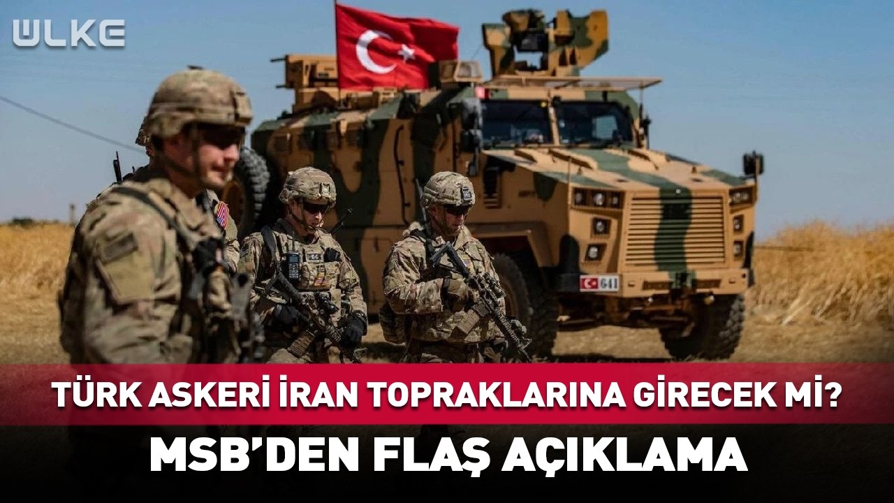 Türk Askeri İran Topraklarına Girecek Mi? MSB'den #Sondakika Açıklaması