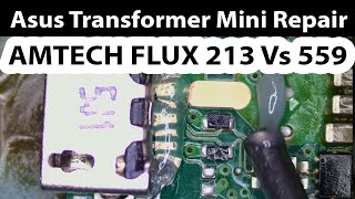 Asus Transformer Mini Charging port Repair - AMTECH Flux 213 vs 559