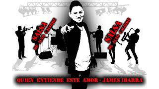 QUIEN ENTIENDE ESTE AMOR - JAMES IBARRA