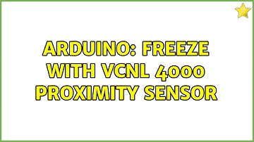 Arduino: Freeze with VCNL 4000 Proximity Sensor (2 Solutions!!)