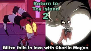 Return to toy island 2 (2022) - Blitzo falls in love with Charlie Magne (recreated)
