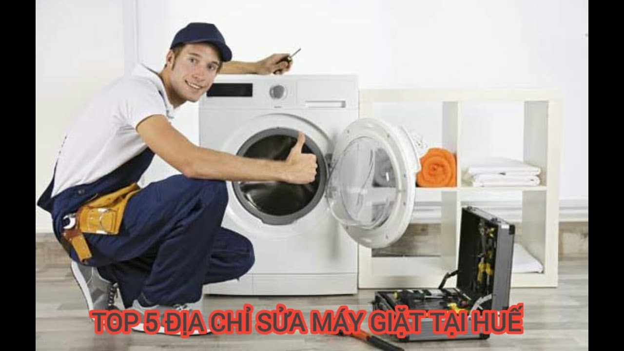 dịch vụ sửa máy giặt tại nhà New Top 5 địa chỉ dịch vụ sửa máy giặt tại Huế