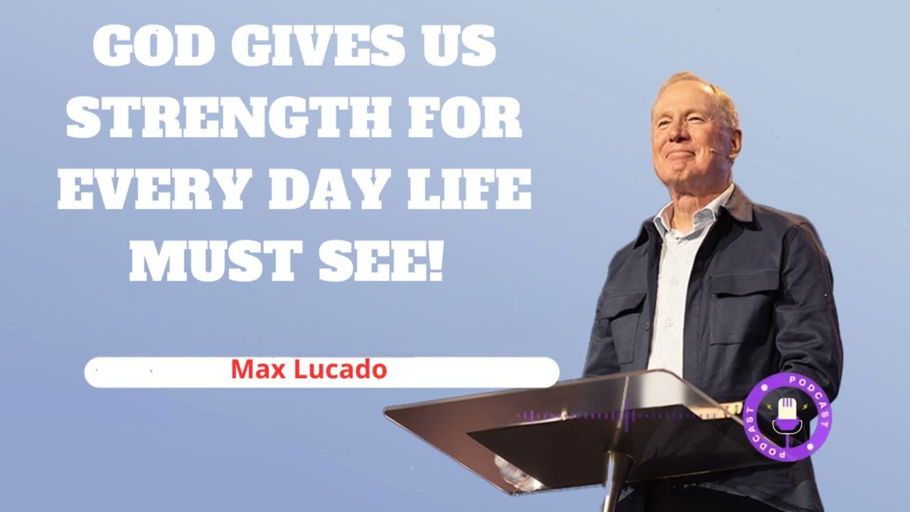 God Gives Us Strength for Every Day Life MUST SEE!  - Minister Max Lucado