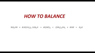 Balance chemical reaction | How to balance | NH4OH+KAl(SO4)2=Al(OH)3+(NH4)2SO4+KOH+H2O