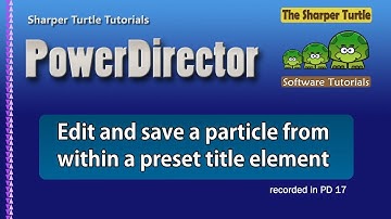 PowerDirector - Edit and save a particle from within a preset title element