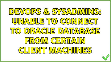 DevOps & SysAdmins: Unable to connect to Oracle database from certain client machines